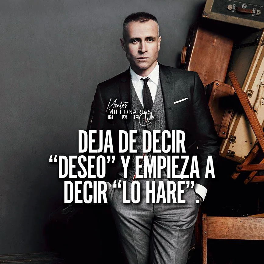 Deja de decir deseo y empieza a decir lo haré.