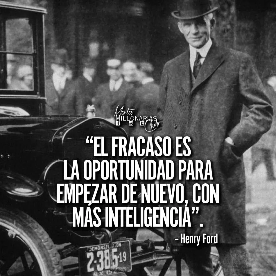 El fracaso es la oportunidad para empezar de nuevo, con más inteligencia.