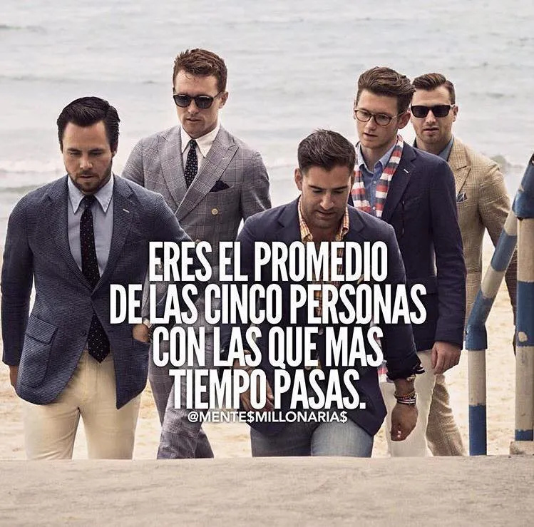 Eres el promedio de las cinco personas con las que más tiempo pasas.