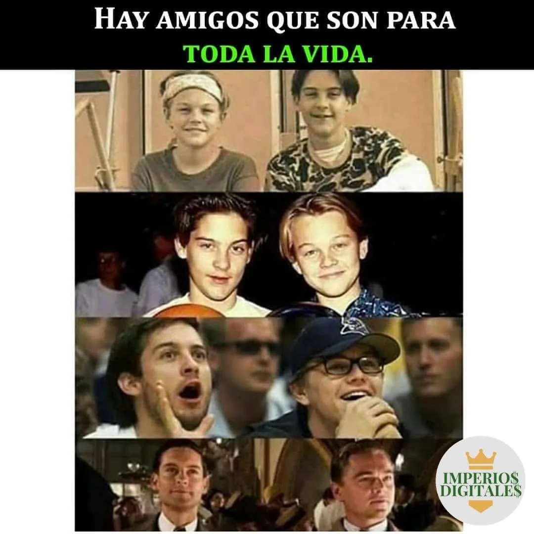 Hay amigos que son para toda la vida.