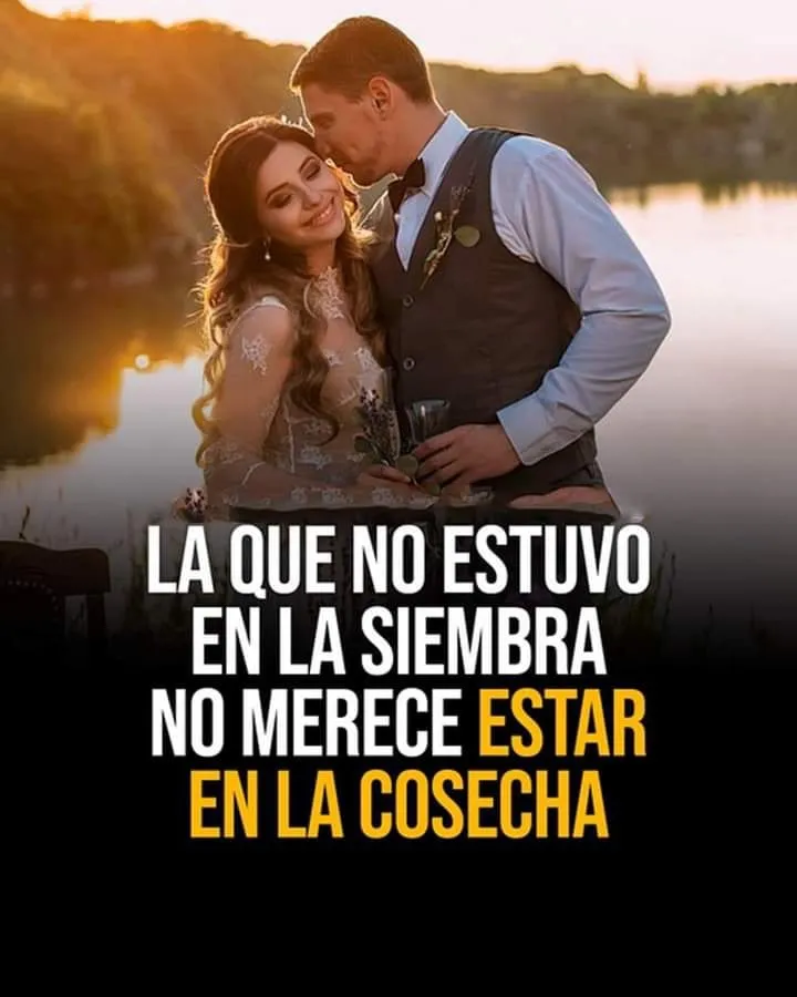 La que no estuvo en la siembra no merece estar en la cosecha.