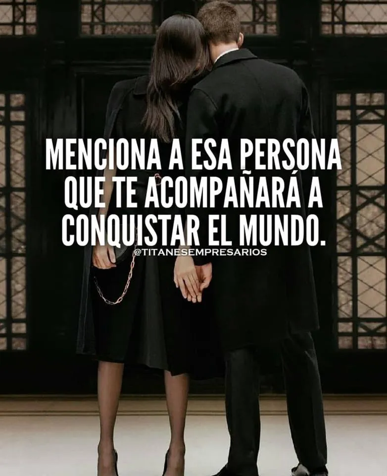 Menciona a esa persona que te acompañará a conquistar el mundo.