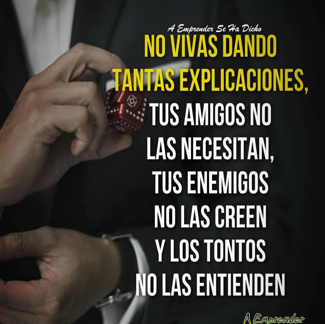 No vivas dando tantas explicaciones.