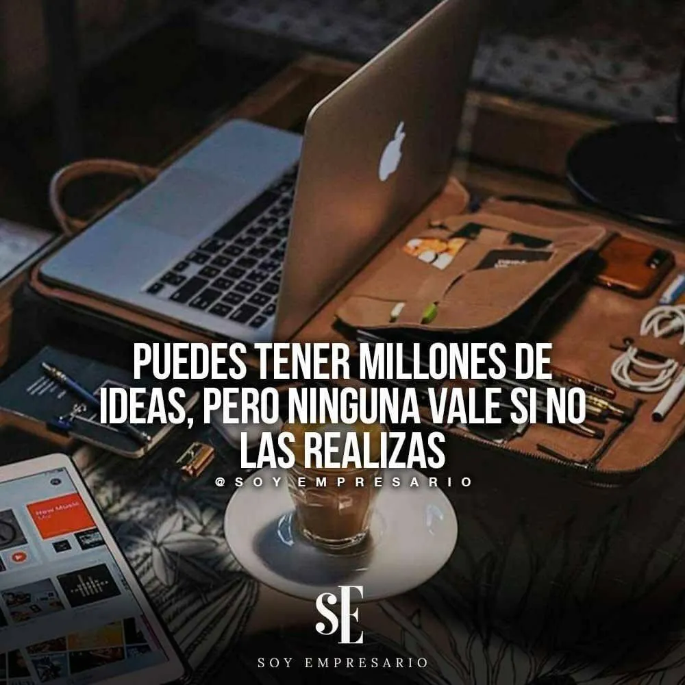 Puedes tener millones de ideas.