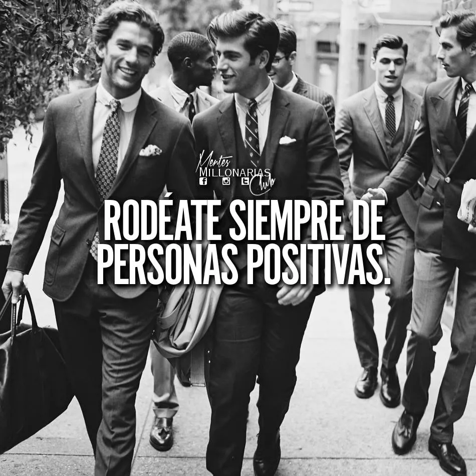 Rodéate siempre de personas positivas.