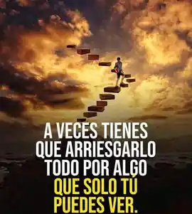 a_veces_tienes_que_arriesgarlo_todo_por_algo_que_solo_tu_puedes_ver