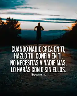 cuando_nadie_crea_en_ti_hazlo_tu_confia_en_ti_no_necesitas_a_nadie_mas_lo_haras_con_o_sin_ellos