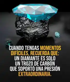 cuando_tengas_momentos_dificiles_recuerda_que_un_diamante_es_solo_un_trozo_de_carbon_que_soporto_una_presion_extraordinaria