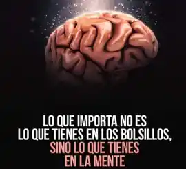 lo_que_importa_no_es_lo_que_tienes_en_los_bolsillos_sino_lo_que_tienes_en_la_mente