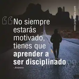 no_siempre_estaras_motivado_tienes_que_aprender_a_ser_disciplinado