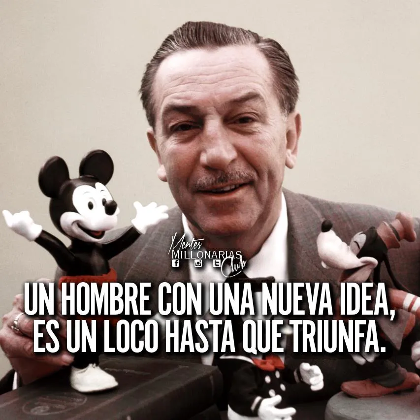 Un hombre con una nueva idea, es un loco hasta que triunfa.