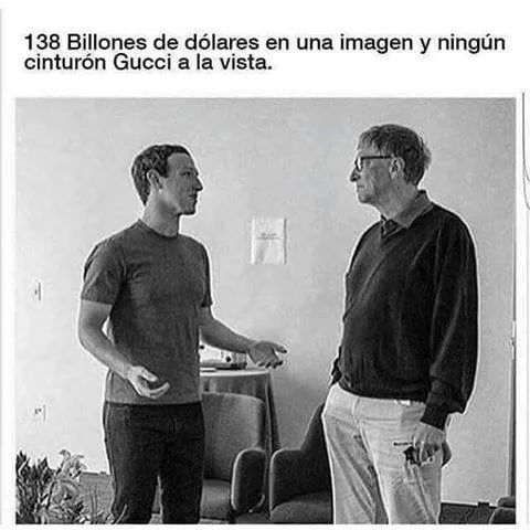 Billones de dólares en una imagen y ningún cinturón gucci a la vista.