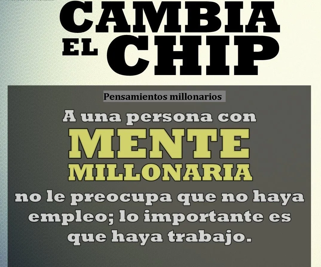 A una persona con mente millonaria no le preocupa que no haya empleo.