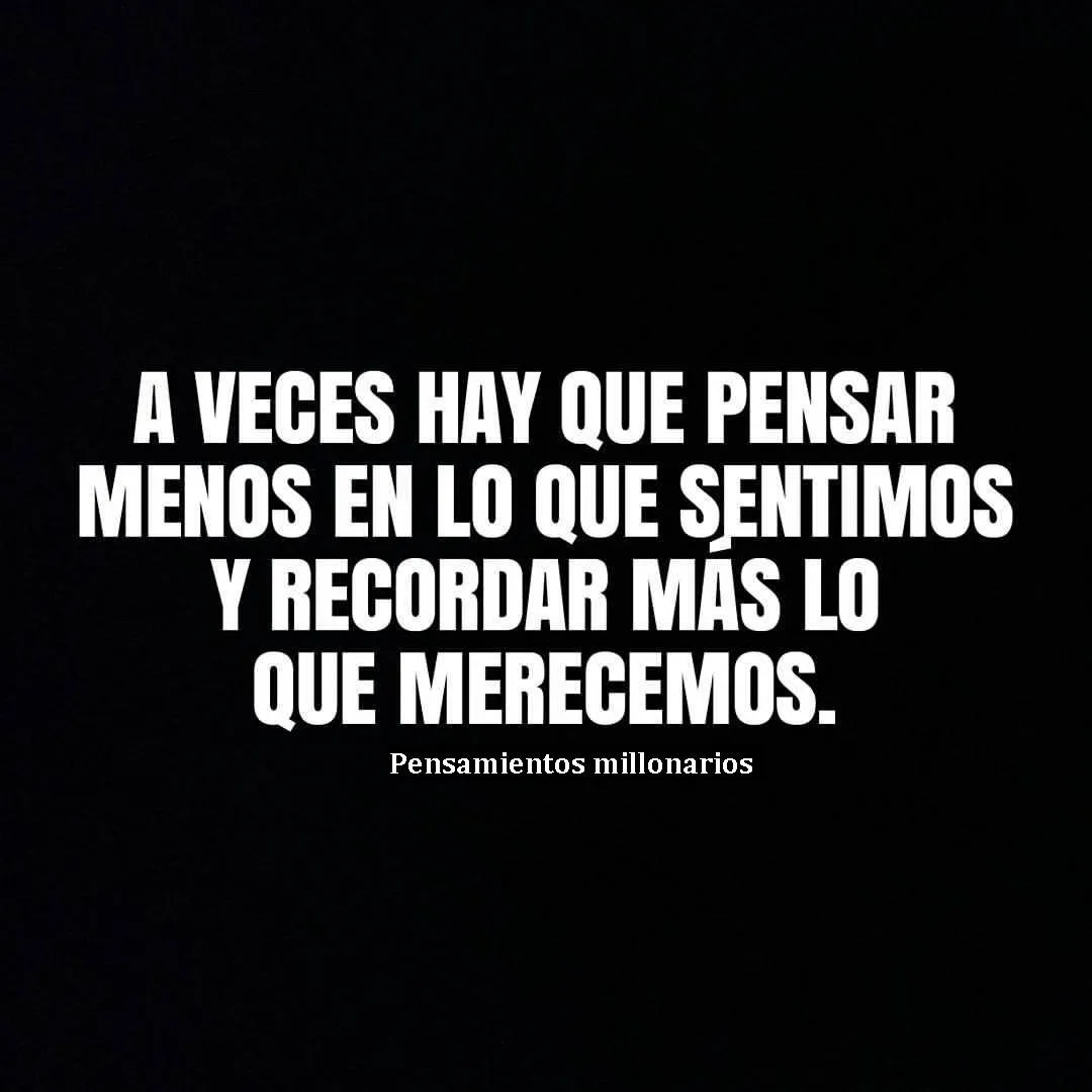 A veces hay que pensar menos en lo que sentimos.