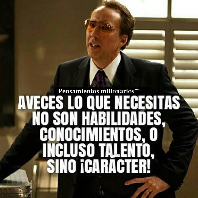 A veces lo que necesitas no son habilidades, conocimientos o incluso talento, sino carácter