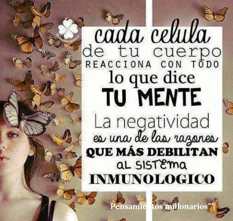 Cada célula de tu cuerpo reacciona con todo lo que dice tu mente.