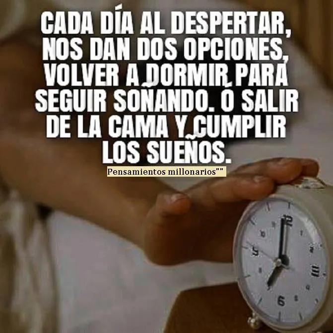 Cada día al despertar tenemos dos opciones.