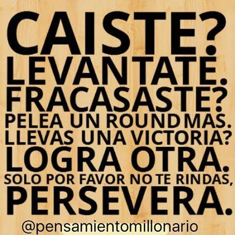 Si caíste levántate, si fracasaste pelea un round más.