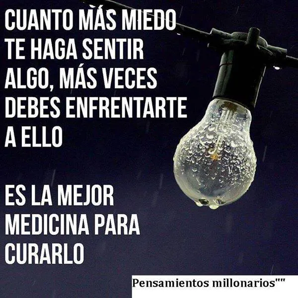 Cuanto más miedo te haga sentir algo, más veces debes enfrentarte a ello.