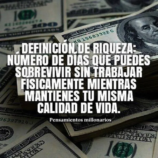La riqueza es el número de días que puedes sobrevivir sin trabajar físicamente mientras mantienes tu misma calidad de vida.