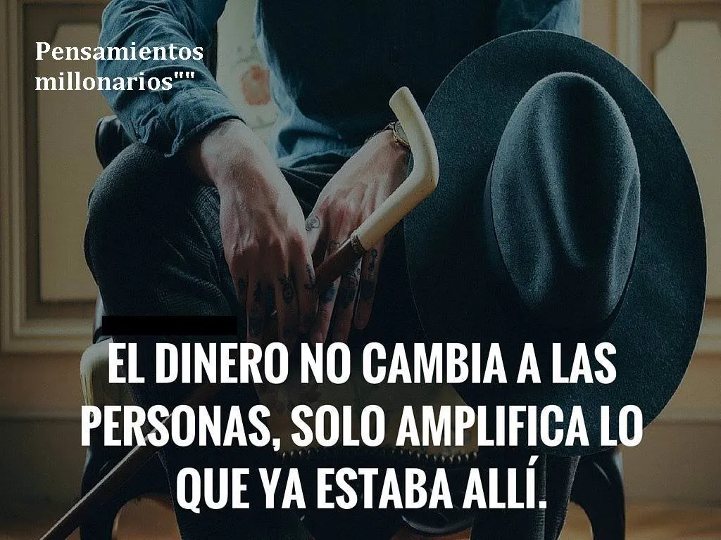 El dinero no cambia a las personas, solo amplifica lo que ya estaba allí.