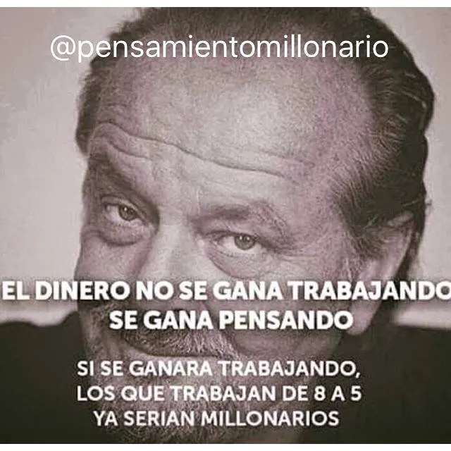 El dinero no se gana trabajando, se gana pensando.