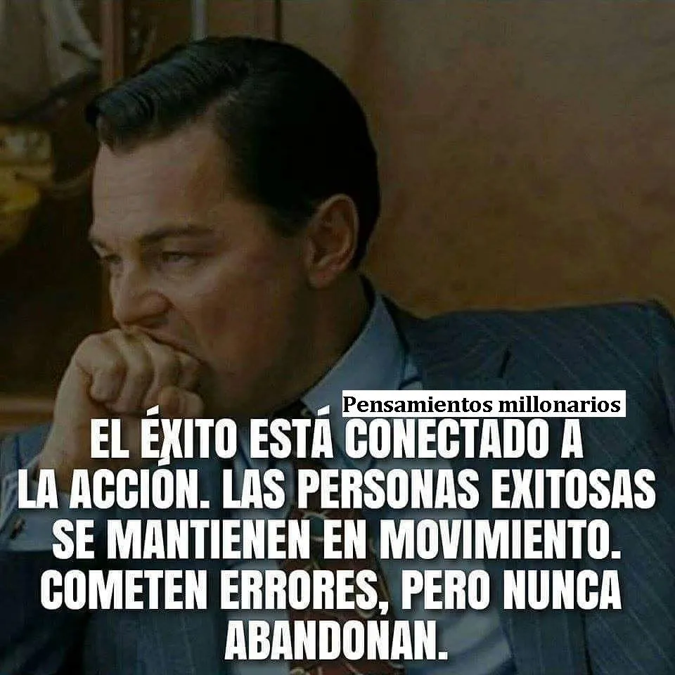 El éxito está conectado a la acción.