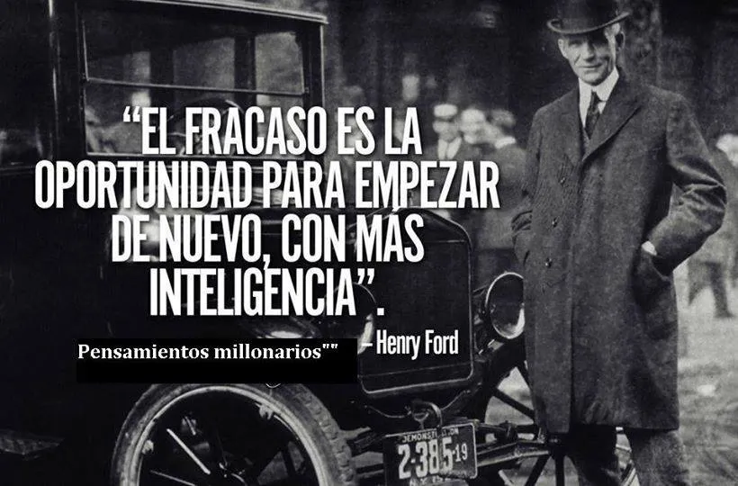 El fracaso es la oportunidad para empezar de nuevo, con más inteligencia.