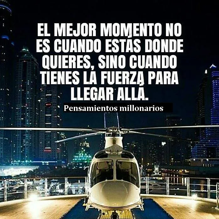 El mejor momento no es cuando estas donde quieres.