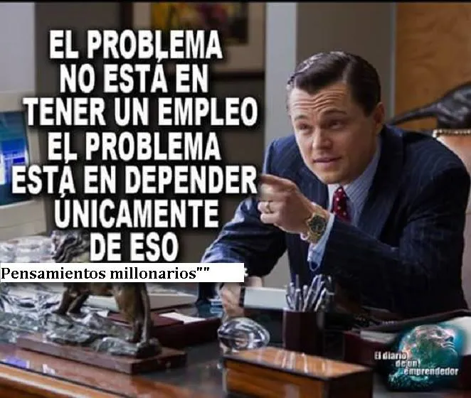 El problema no está en tener un empleo, el problema está en depender únicamente de eso.