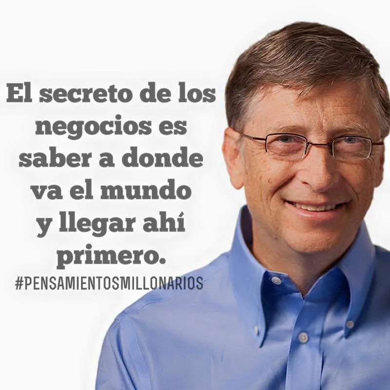 El secreto de los negocios es saber a dónde va el mundo y llegar ahí primero.