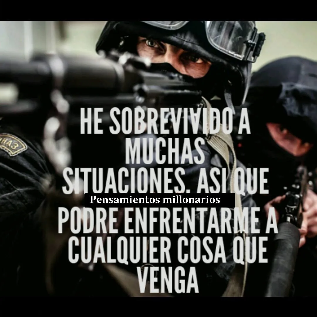 He sobrevivido a muchas situaciones.