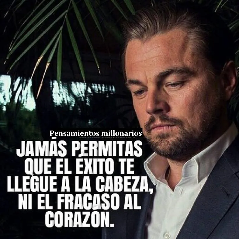 Nunca permitas que el éxito se te suba a la cabeza ni que el fracaso te afecte el corazón.
