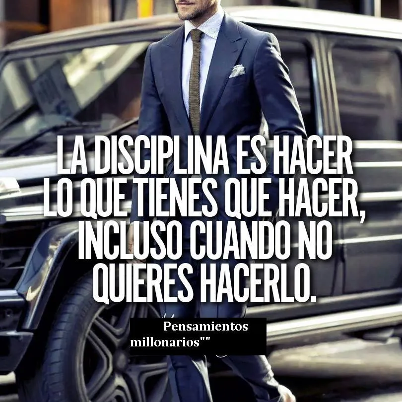 La disciplina es hacer lo que tienes que hacer.