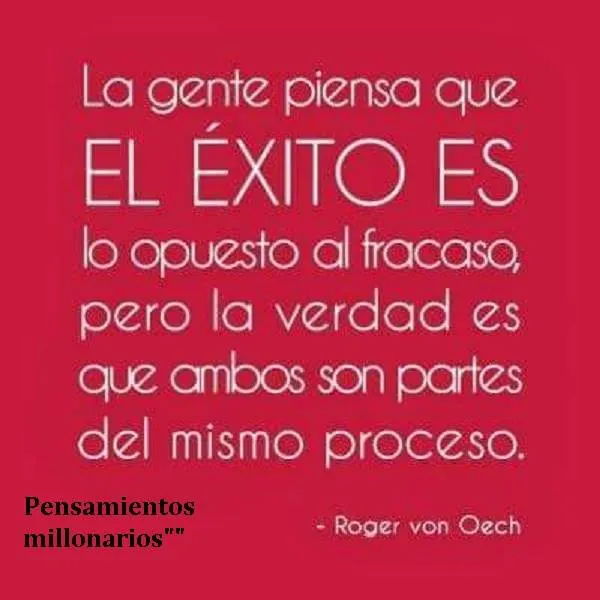 La gente piensa que el éxito es lo opuesto al fracaso.