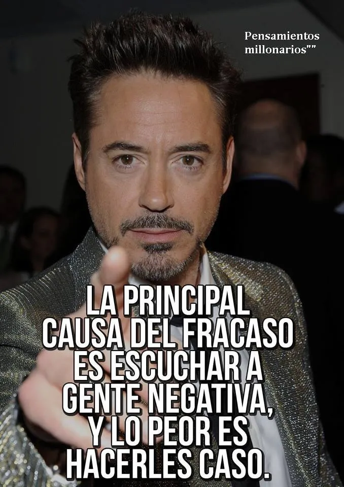 La principal causa del fracaso es escuchar a gente negativa.