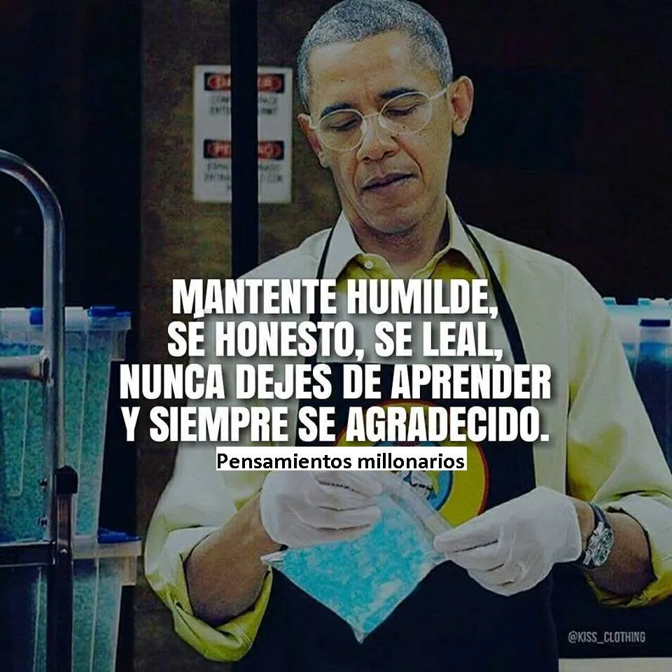 Mantente humilde, se honesto, se leal, nunca dejes de aprender y siempre se agradecido.