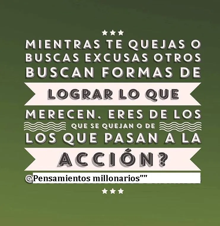 Mientras te quejas o buscas excusas otros buscan formas de lograr lo que merecen