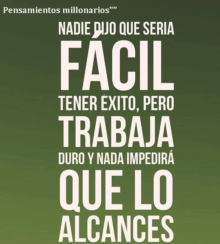 Nadie dijo que sería fácil tener éxito.