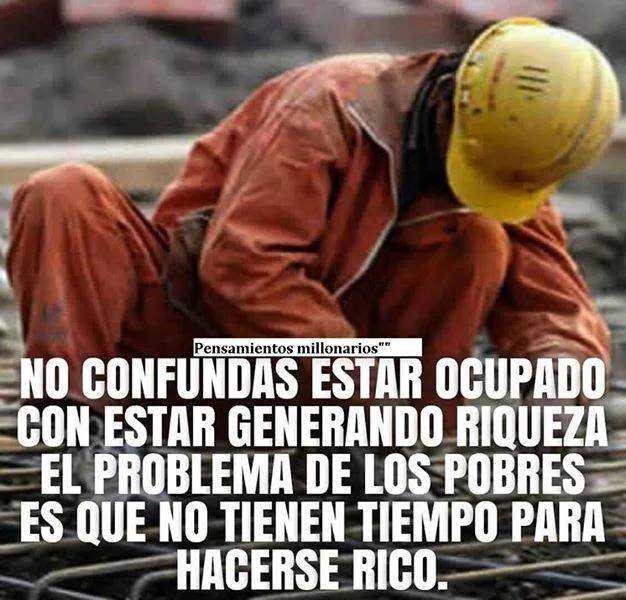 No confundas estar ocupado con estar generando riqueza.