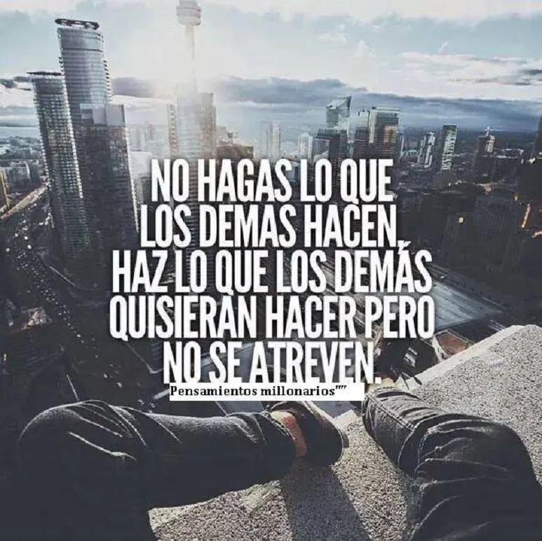 No hagas lo que los demás hacen.