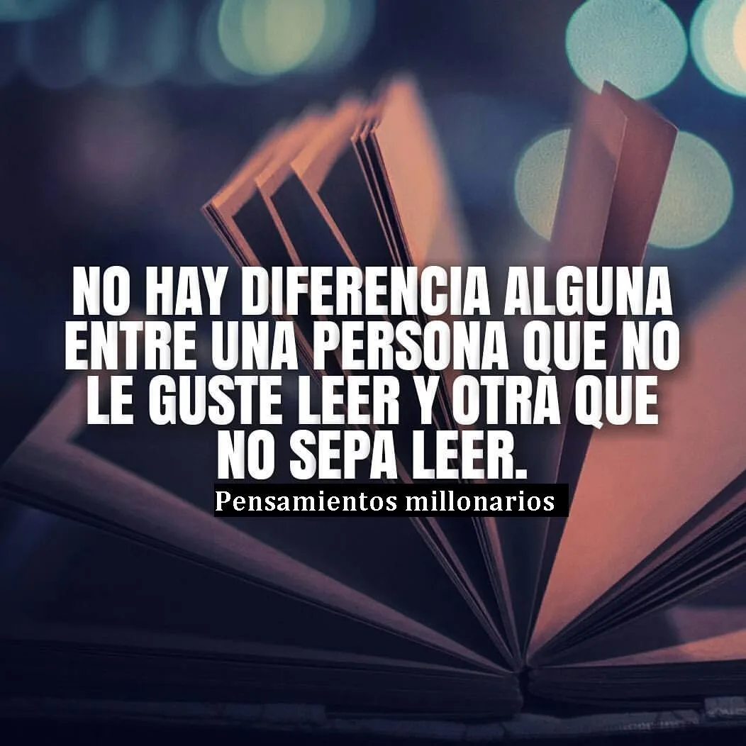 No hay diferencia alguna entre una persona que no le guste leer y otra que no sepa leer.