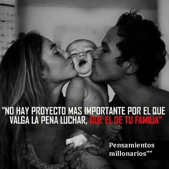 No hay proyecto más importante por el que valga la pena luchar, que el de tu familia.