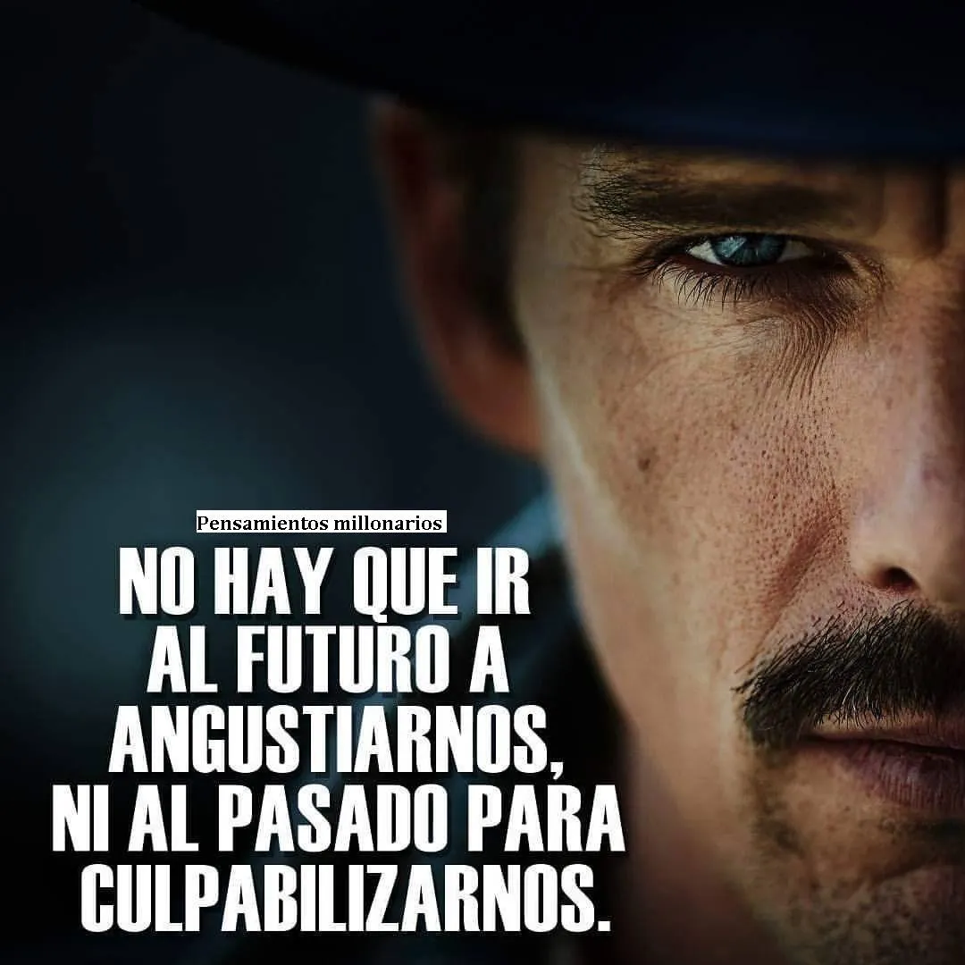 No hay que ir al futuro a angustiarnos.