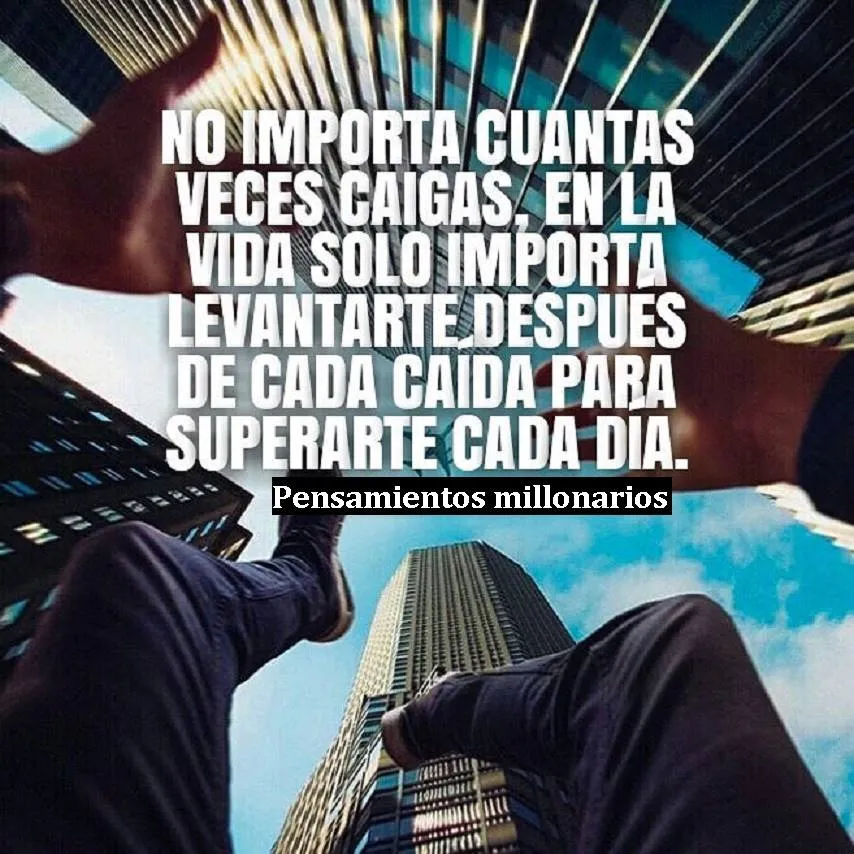 No importa cuantas veces caigas, en la vida solo importa levantarte después de cada caída.