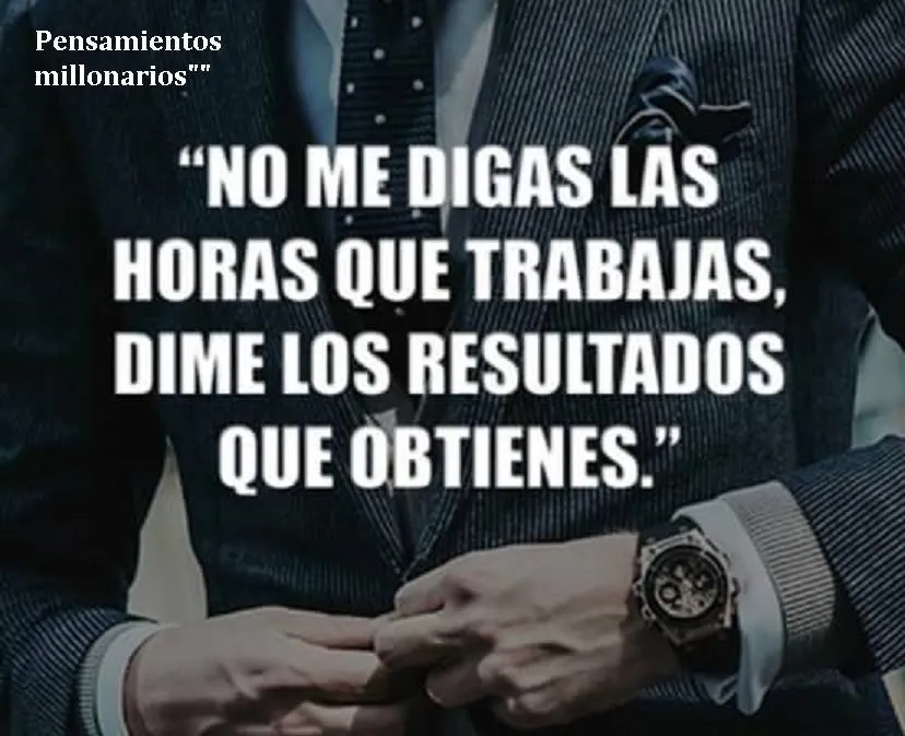 No me digas las horas que trabajas.