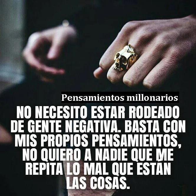 No necesito estar rodeado de gente negativa.