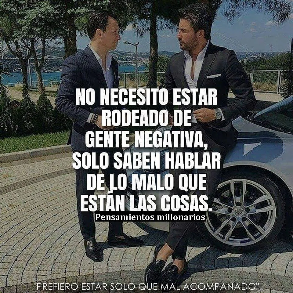 No necesito estar rodeado de gente negativa.