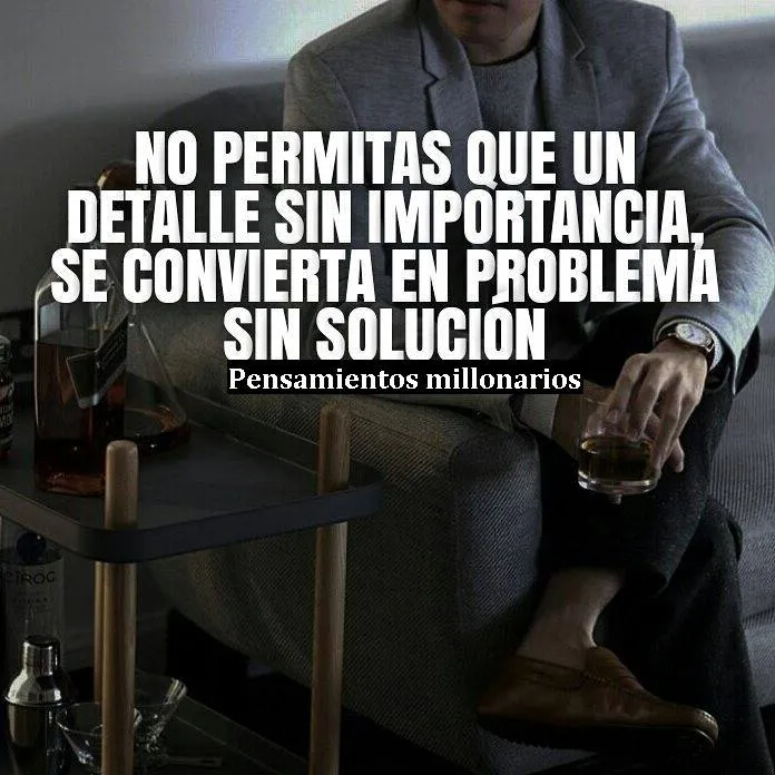 No permitas que un detalle sin importancia, se convierta en problema sin solución.