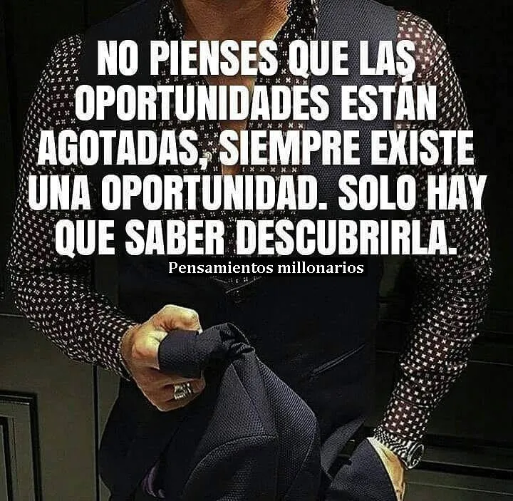 No pienses que las oportunidades están agotadas.